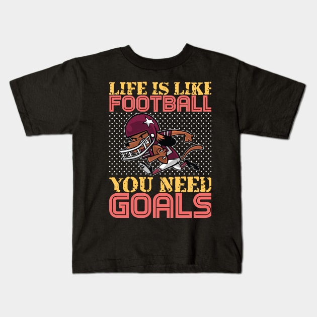 Life is Like Football You need Goals- American Football Kids T-Shirt by Leonitrias Welt